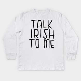 Ireland, Talk Irish To Me Kids Long Sleeve T-Shirt